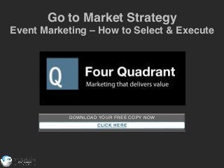 DOWNLOAD YOUR FREE COPY NOW!
!
!CLICK HERE
Go to Market Strategy !
Event Marketing – How to Select & Execute!
 