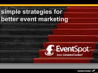 © 2014
simple strategies for
better event marketing
 