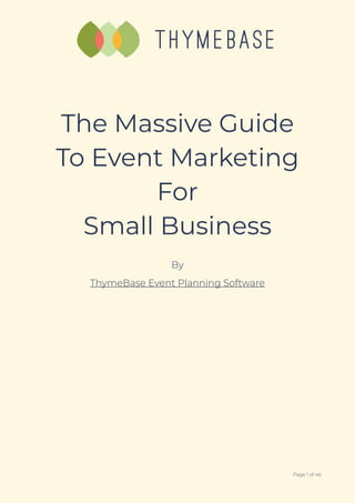 By
ThymeBase Event Planning Software
Page of1 46
The Massive Guide
To Event Marketing
For
Small Business
 