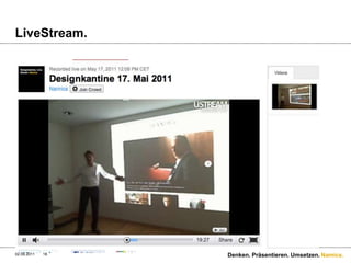 LiveStream.9/1/11Denken. Präsentieren. Umsetzen.18