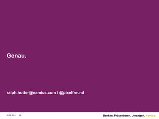 Genau.ralph.hutter@namics.com/ @pixelfreund9/1/1129Denken. Präsentieren. Umsetzen.