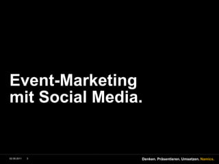 Event-Marketing mitSocial Media.9/1/113Denken. Präsentieren. Umsetzen.