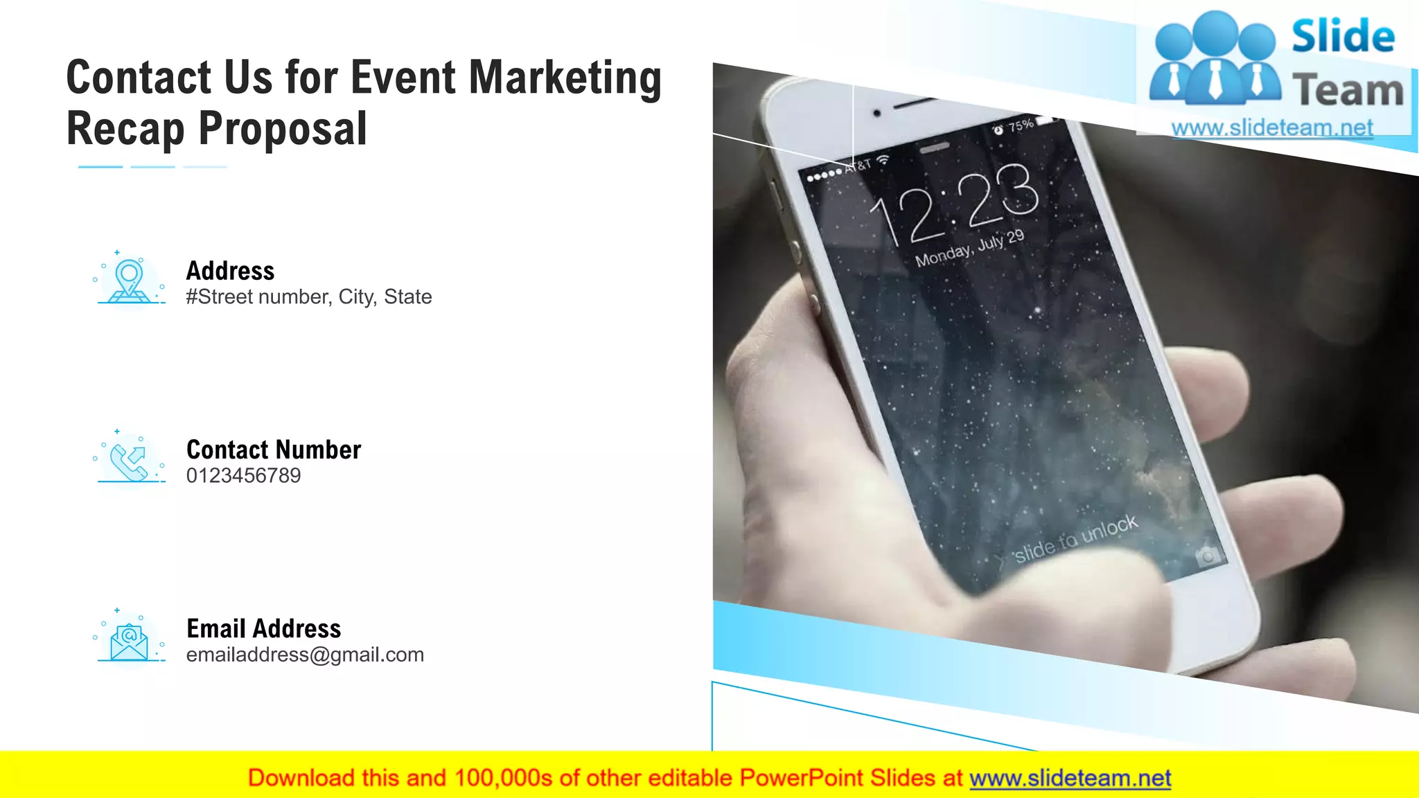 Contact Us for Event Marketing
Recap Proposal
24
Address
#Street number, City, State
Contact Number
0123456789
Email Address
emailaddress@gmail.com
 