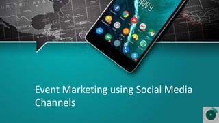 Event Marketing using Social Media
Channels
 