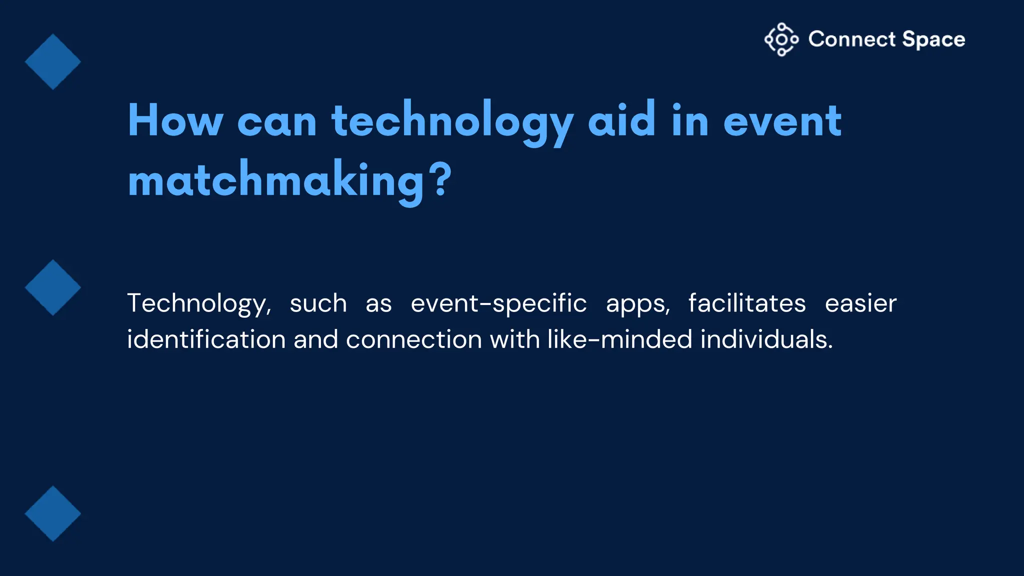 Technology, such as event-specific apps, facilitates easier
identification and connection with like-minded individuals.
 