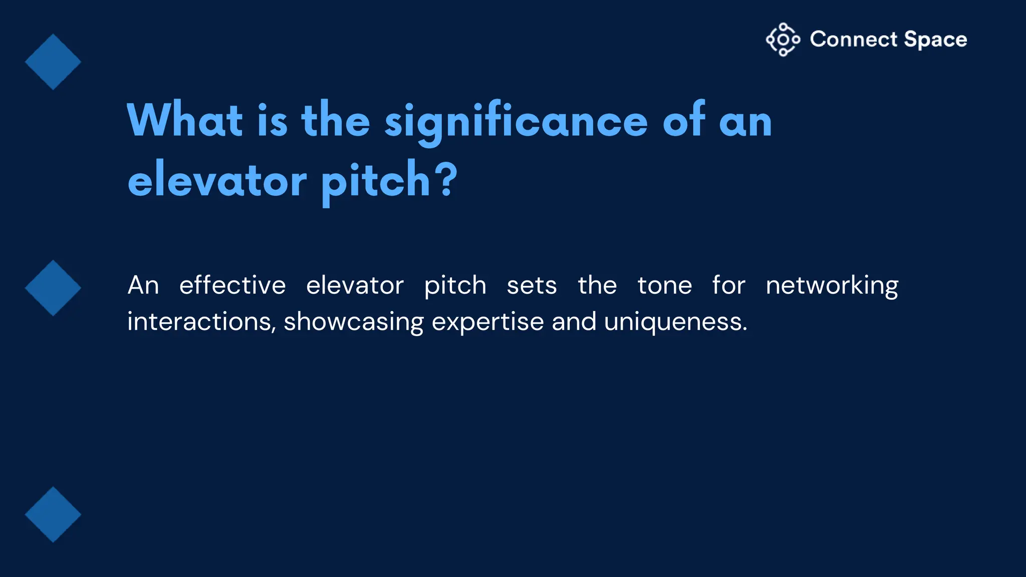 An effective elevator pitch sets the tone for networking
interactions, showcasing expertise and uniqueness.
 