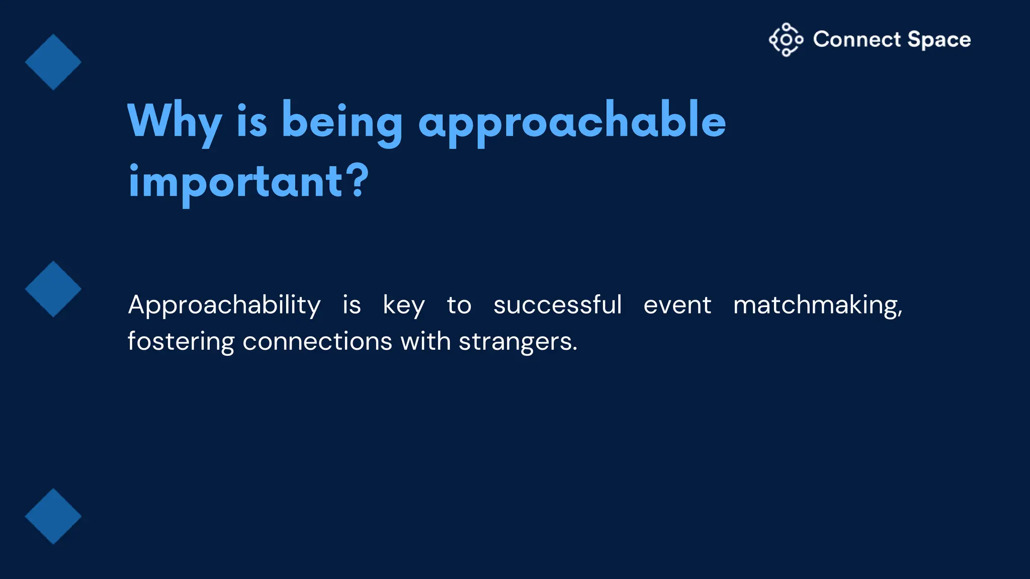 Approachability is key to successful event matchmaking,
fostering connections with strangers.
 