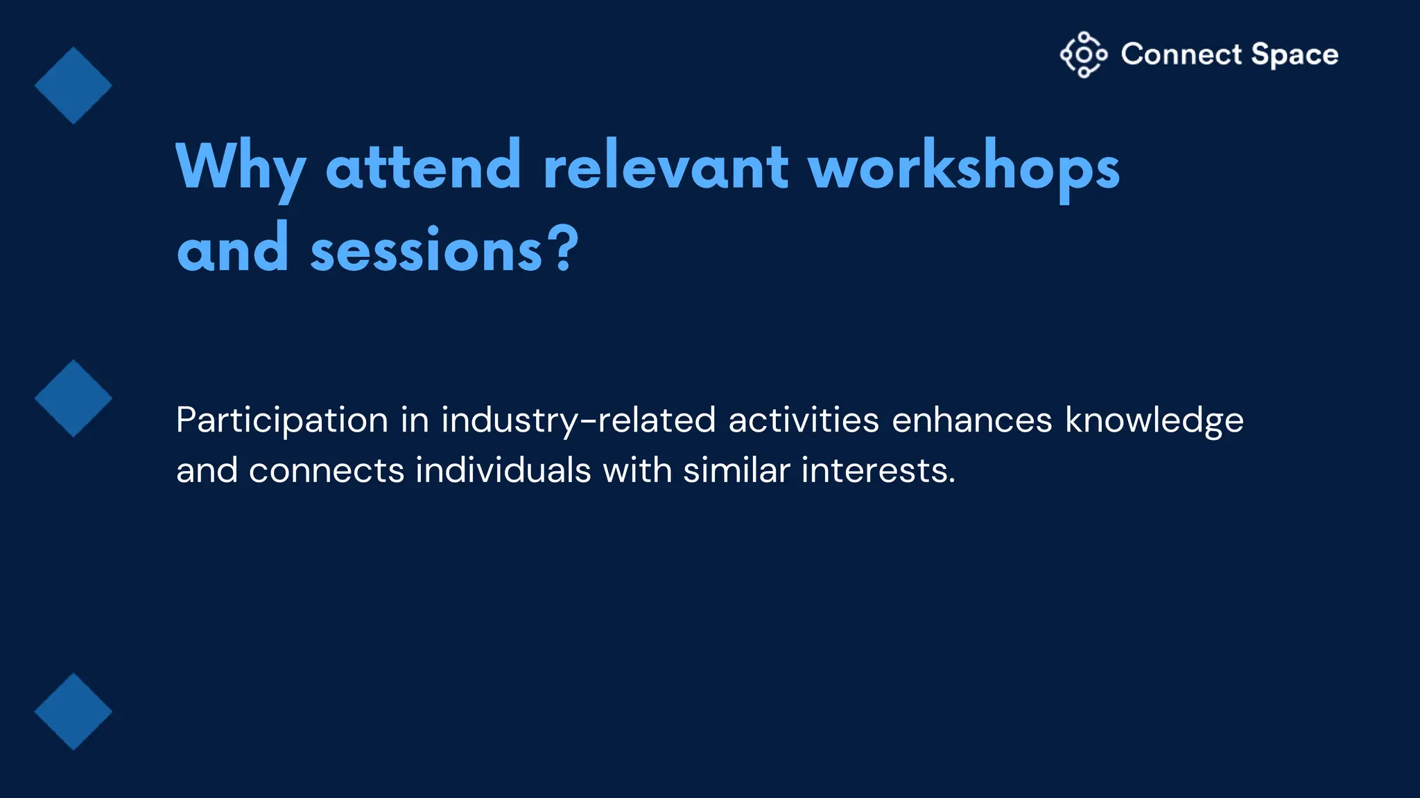 Participation in industry-related activities enhances knowledge
and connects individuals with similar interests.
 