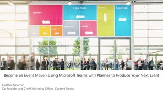 Become an Event Maven Using Microsoft Teams with Planner to Produce Your Next Event
Heather Newman
Co-Founder and Chief Marketing Officer, Content Panda
 