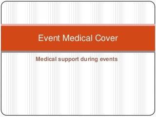 Medical support during events
Event Medical Cover
 
