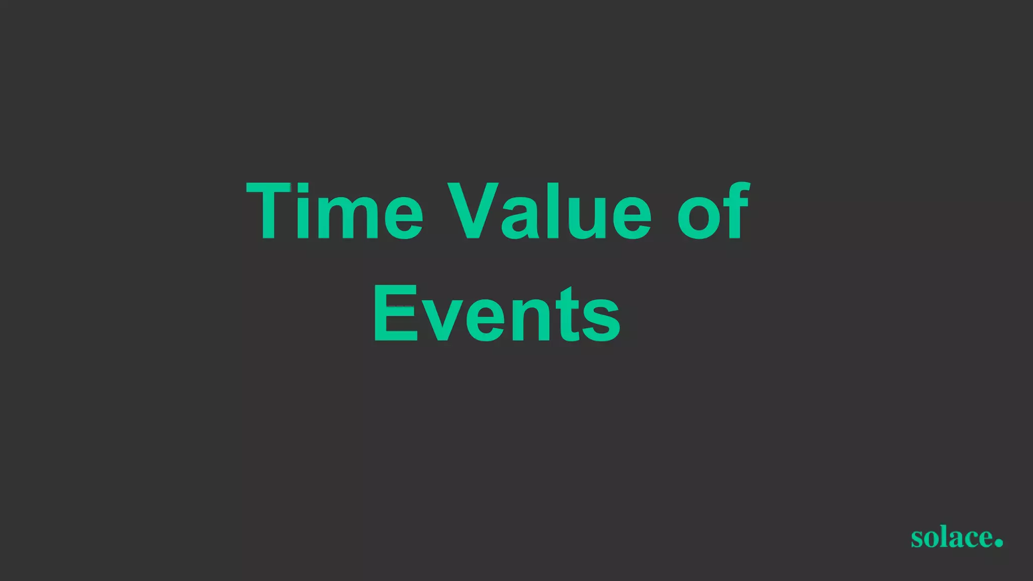 Time Value of
Events
 