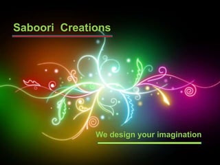 Saboori Creations




              We design your imagination
 