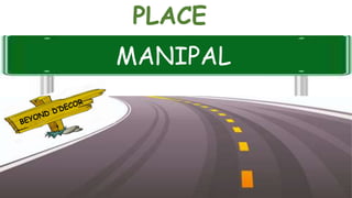 PLACE
MANIPAL
 