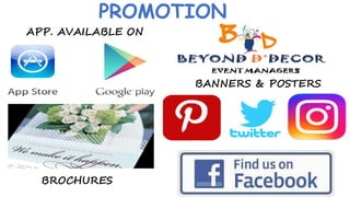 PROMOTION
APP. AVAILABLE ON
BANNERS & POSTERS
BROCHURES
 