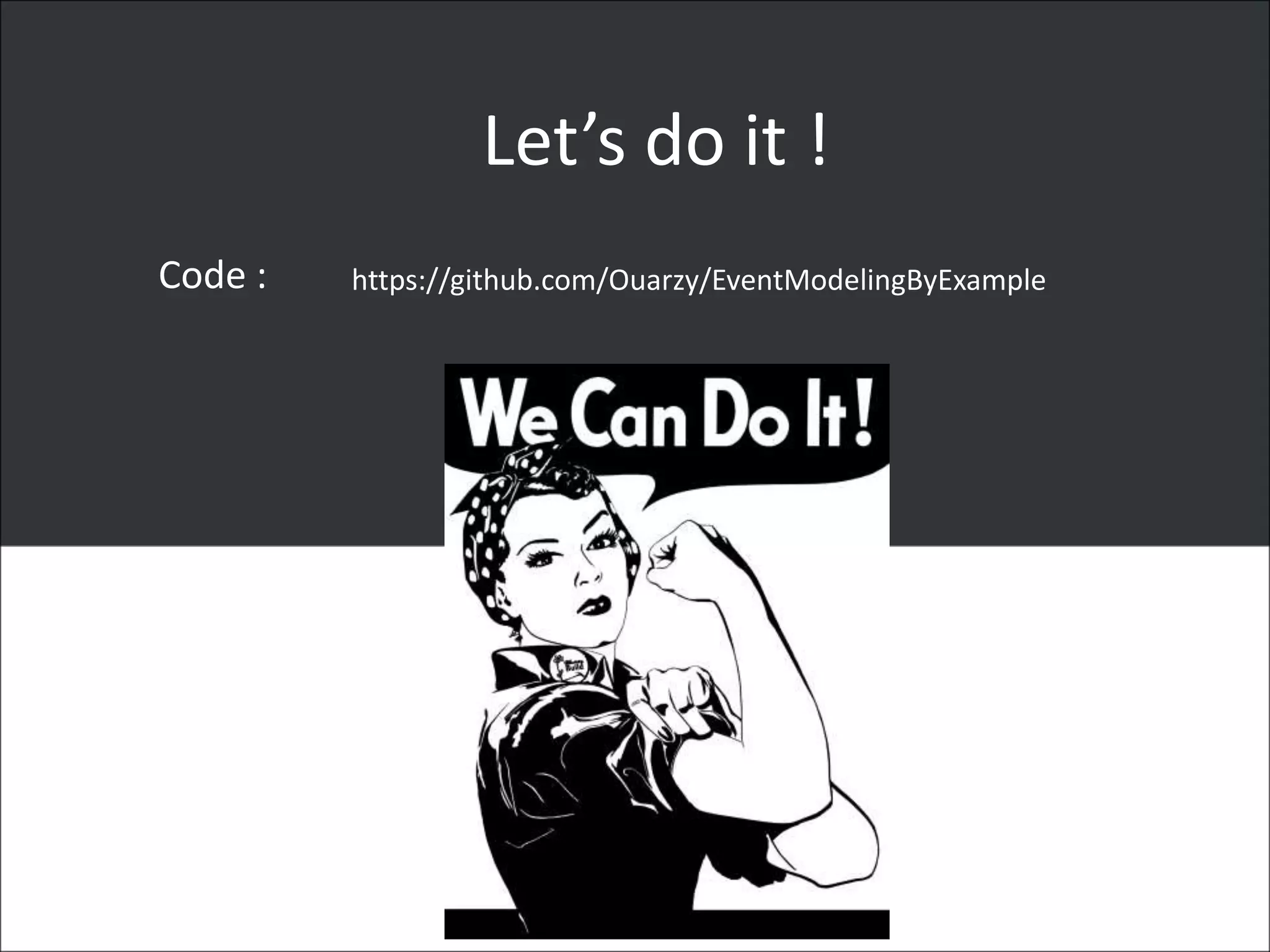 Let’s do it !
Code : https://github.com/Ouarzy/EventModelingByExample