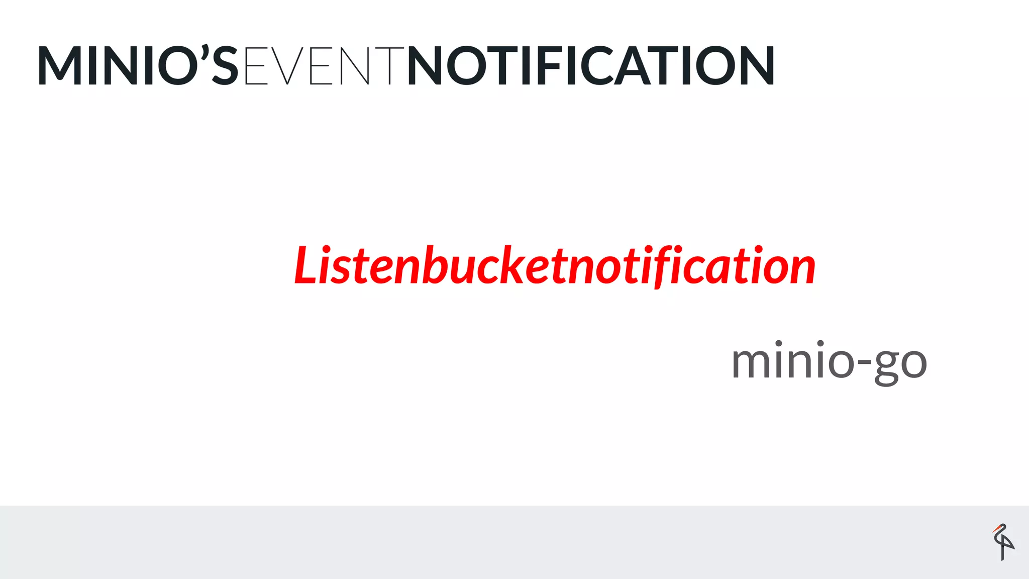 Listenbucketnotification
minio-go