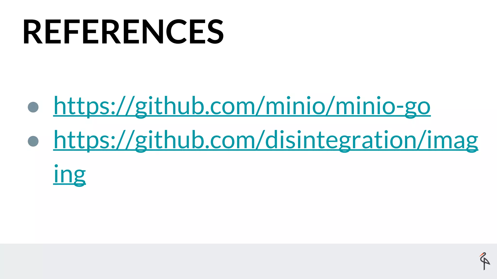 REFERENCES
● https://github.com/minio/minio-go
● https://github.com/disintegration/imag
ing