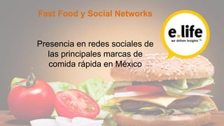 Fast Food y Social Networks 
Presencia en redes sociales de las principales marcas de comida rápida en México  