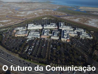 O futuro da Comunicação
 