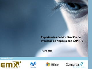 Experiencias de Movilización de Procesos de Negocio con SAP R/3 -MAYO 2007- Consultia IT 