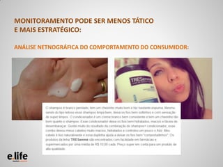 MONITORAMENTO PODE SER MENOS TÁTICO
E MAIS ESTRATÉGICO:

ANÁLISE NETNOGRÁFICA DO COMPORTAMENTO DO CONSUMIDOR:
 