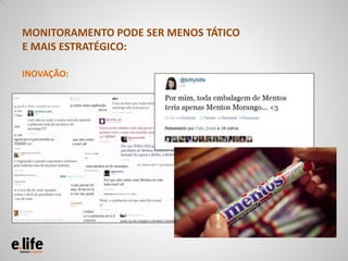 MONITORAMENTO PODE SER MENOS TÁTICO
E MAIS ESTRATÉGICO:

INOVAÇÃO:
 