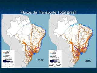 Fluxos de Transporte Total BrasilFluxos de Transporte Total Brasil
(Sem Minério de Ferro)(Sem Minério de Ferro)
Fonte ANUT
2007 2015
 