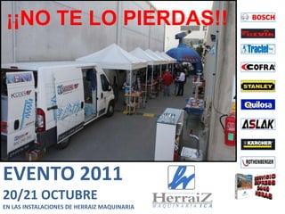 ¡¡NO TE LO PIERDAS!! EVENTO 2011 20/21 OCTUBRE  EN LAS INSTALACIONES DE HERRAIZ MAQUINARIA 