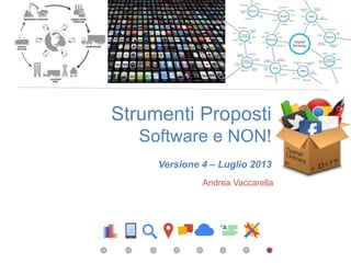 Strumenti Proposti
Software e NON!
Versione 4 – Luglio 2013
Andrea Vaccarella
 