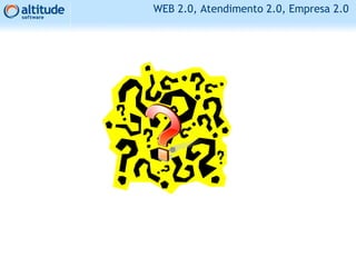 WEB 2.0, Atendimento 2.0, Empresa 2.0
 