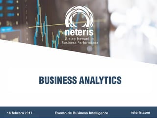 neteris.comEvento de Business Intelligence16 febrero 2017
 
