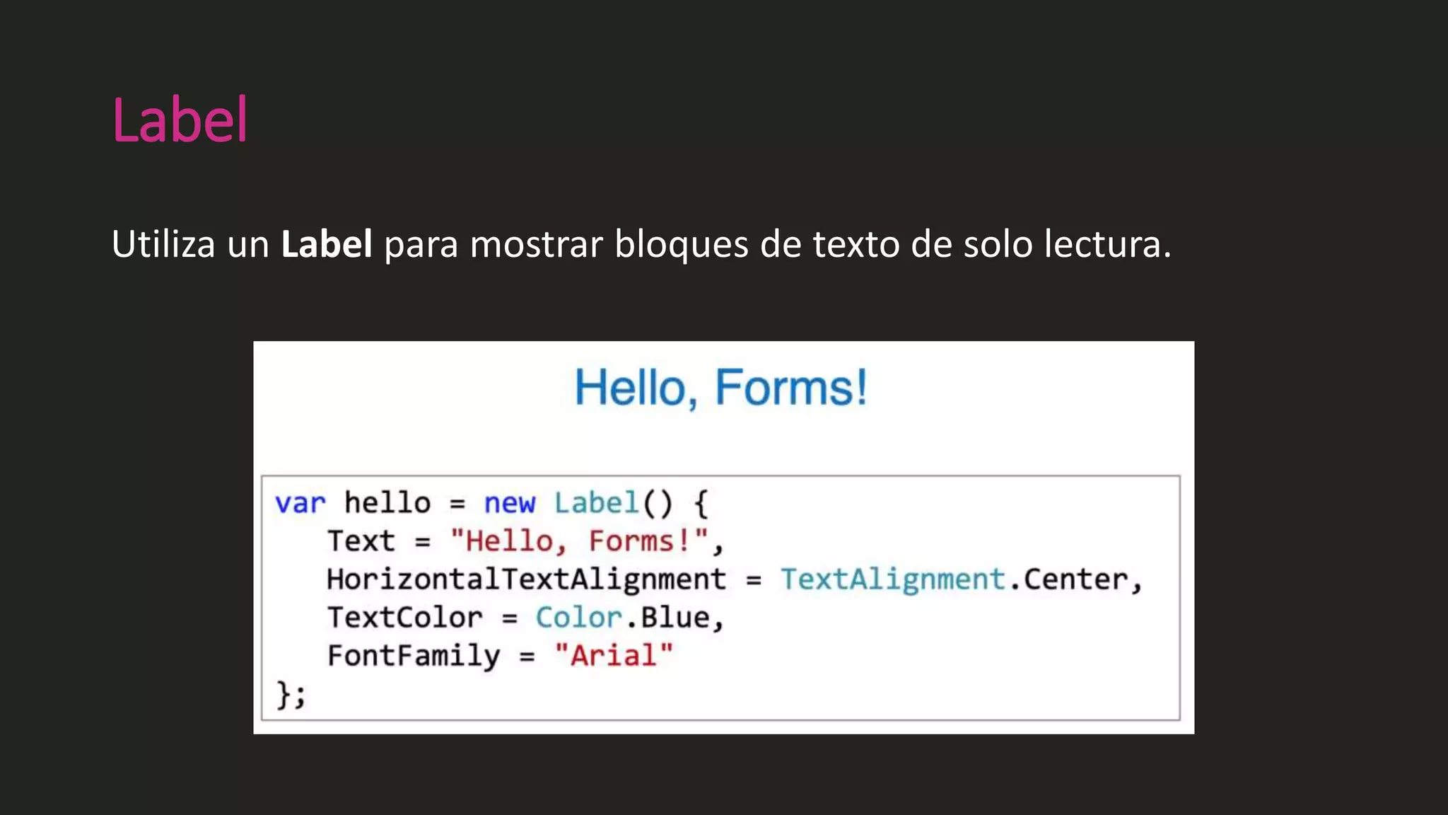 Label
Utiliza un Label para mostrar bloques de texto de solo lectura.
 