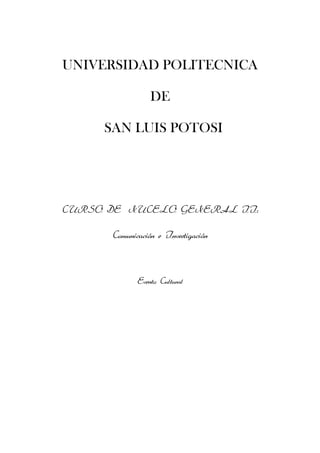 UNIVERSIDAD POLITECNICA

                 DE

     SAN LUIS POTOSI




CURSO DE NUCELO GENERAL II:

      Comunicación e Investigación



             Evento Cultural
 