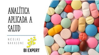 Analítica
aplicada a
salud
N IC O L A S
N A K A S O N E
 