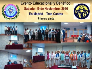 Evento Educacional y Benéfico
Sábado, 19 de Noviembre, 2016
En Madrid – Tres Cantos
Primera parte
 