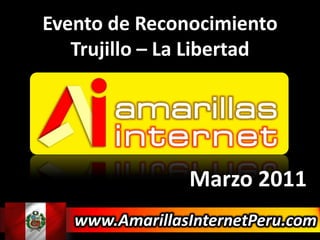 Evento de Reconocimiento Trujillo – La Libertad  Marzo 2011 www.AmarillasInternetPeru.com 