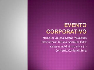Nombre: Juliana Gaitán Villalobos
Instructora: Tatiana Gonzales Ortiz
Asistencia Administrativa (1)
Convenio:Confandi-Sena
 