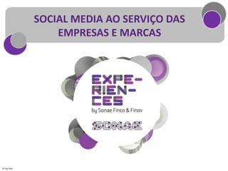 SOCIAL MEDIA AO SERVIÇO DAS
                  EMPRESAS E MARCAS




© Ana Silva
 