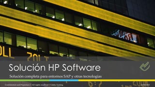 Solución HP Software
Solución completa para entornos SAP y otras tecnologías
16/05/2013Confidential and Propietary // All rights reserved // Globe Testing
 