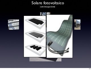 Solare fotovoltaico
semitrasparente
24
 