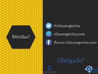 Dúvidas?
Obrigado!
@eliasnogueira
eliasnogueira.com
fb.com/elias.nogueira.teste
 