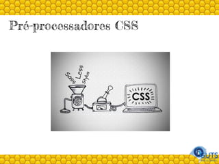 Pré-processadores CSS
 