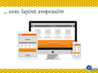 … com layout responsivo
 