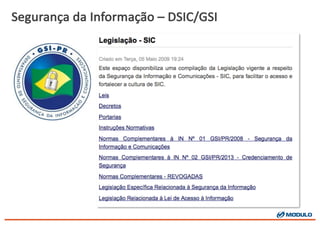 Segurança da	
  Informação – DSIC/GSI
 