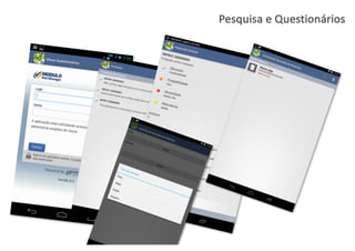 Pesquisa e	
  Questionários
 