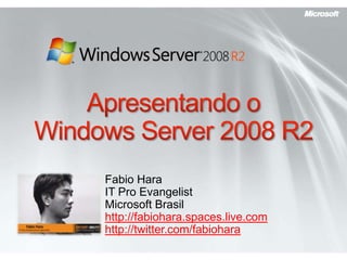 Apresentando o Windows Server 2008 R2 Fabio HaraIT Pro EvangelistMicrosoft Brasil http://fabiohara.spaces.live.com http://twitter.com/fabiohara 