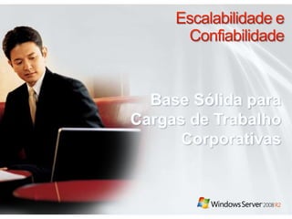 Escalabilidade e ConfiabilidadeBase Sólida para Cargas de Trabalho Corporativas