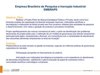 Empresa Brasileira de Pesquisa e Inovação Industrial EMBRAPII Objetivos - Piloto Realizar o Projeto Piloto de Aliança Estr...
