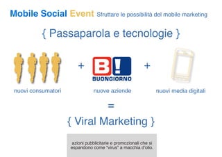 Mobile Social Event              Sfruttare le possibilità del mobile marketing


          { Passaparola e tecnologie }


...