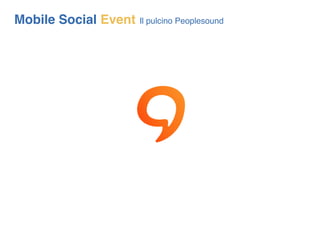 Mobile Social Event   Il pulcino Peoplesound
 